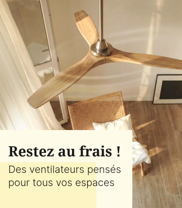 Restez au frais ! Des ventilateurs pensés pour tous vos espaces
