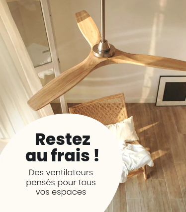 Restez au frais ! Des ventilateurs pensés pour tous vos espaces